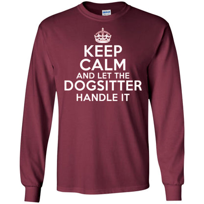 Keep Calm And Let The Dogsitter Handle It T-shirt Maroon