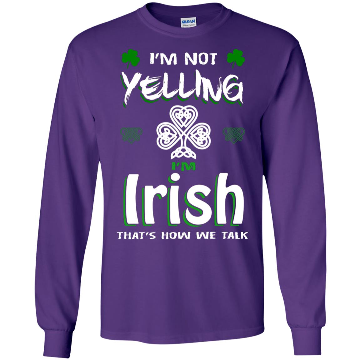 I'm Not Yelling I'm Irish That's How We Talk Ireland Shirt Purple