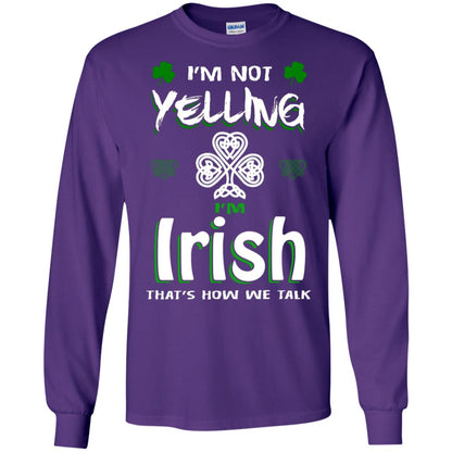 I'm Not Yelling I'm Irish That's How We Talk Ireland Shirt Purple