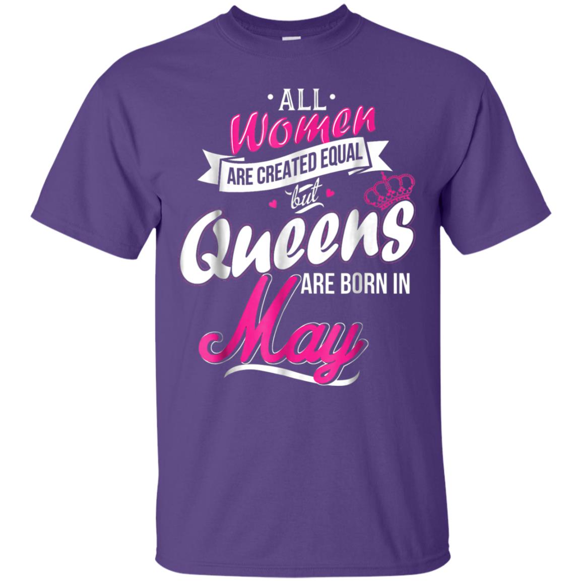 May Birthday Shirt All Women Created Equal But Queens Are Born In May Purple