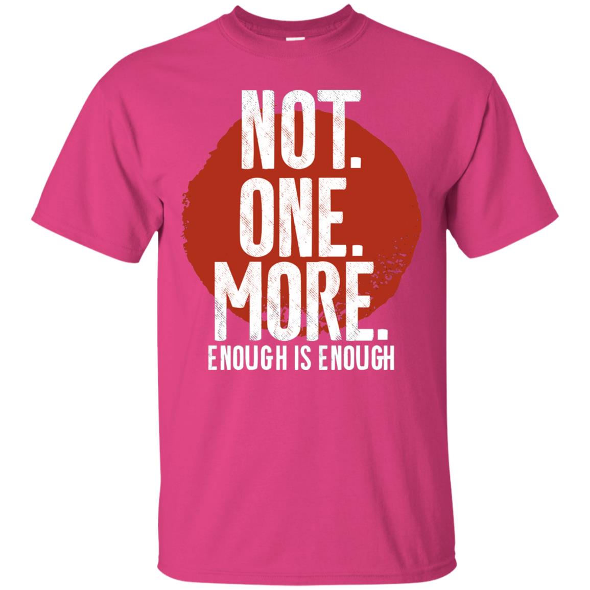 Not One More Enough Is Enough Gun Violence T-shirt Heliconia