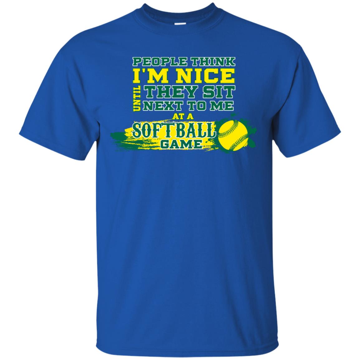 People Think I'm Nice Until They Sit Next To Me At A Softball Game Shirt For Mens Or Womens Royal