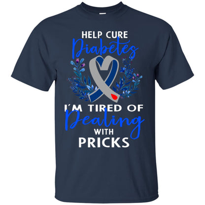Help Cure Diabetes I'm Tired Of Dealing With Pricks Gift Shirt Navy