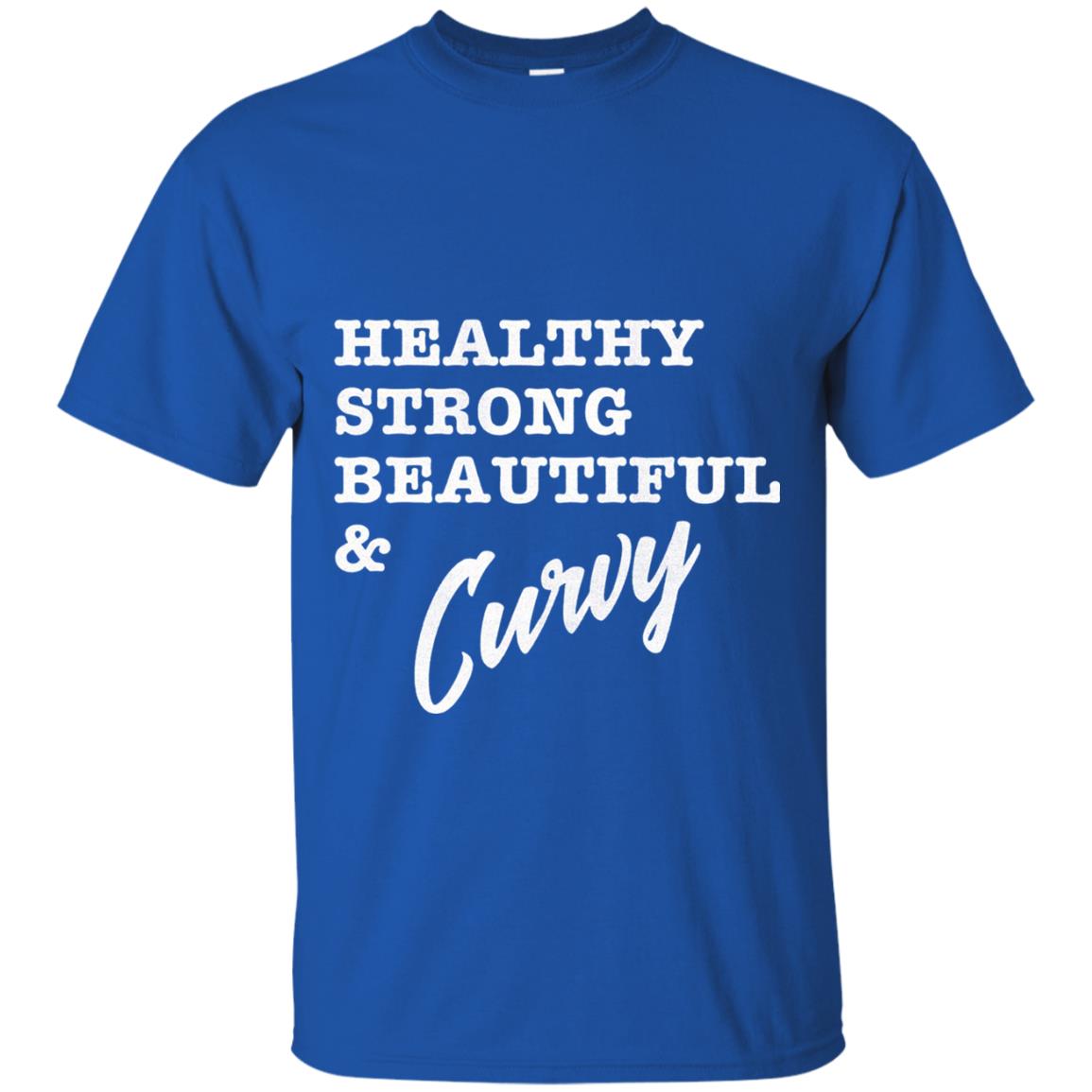 Bold Exercise T-shirt Healthy Strong Beautiful And Curvy Royal