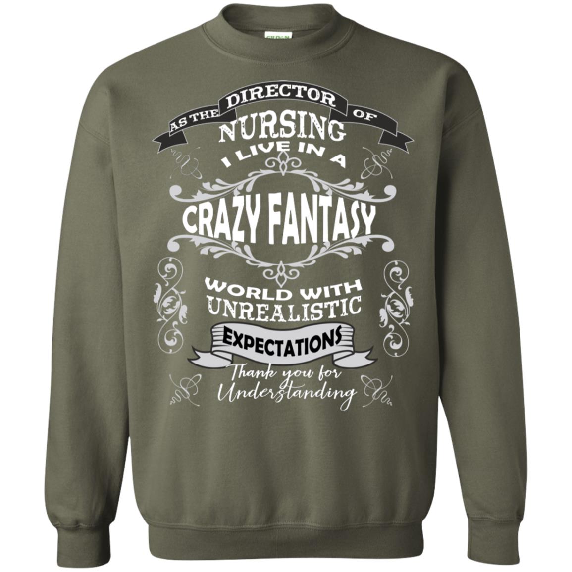 As The Direction Of Nursing Ilive In A Crazy Fantasy World With Unrealistic Expectations Thank You For Understanding Military Green