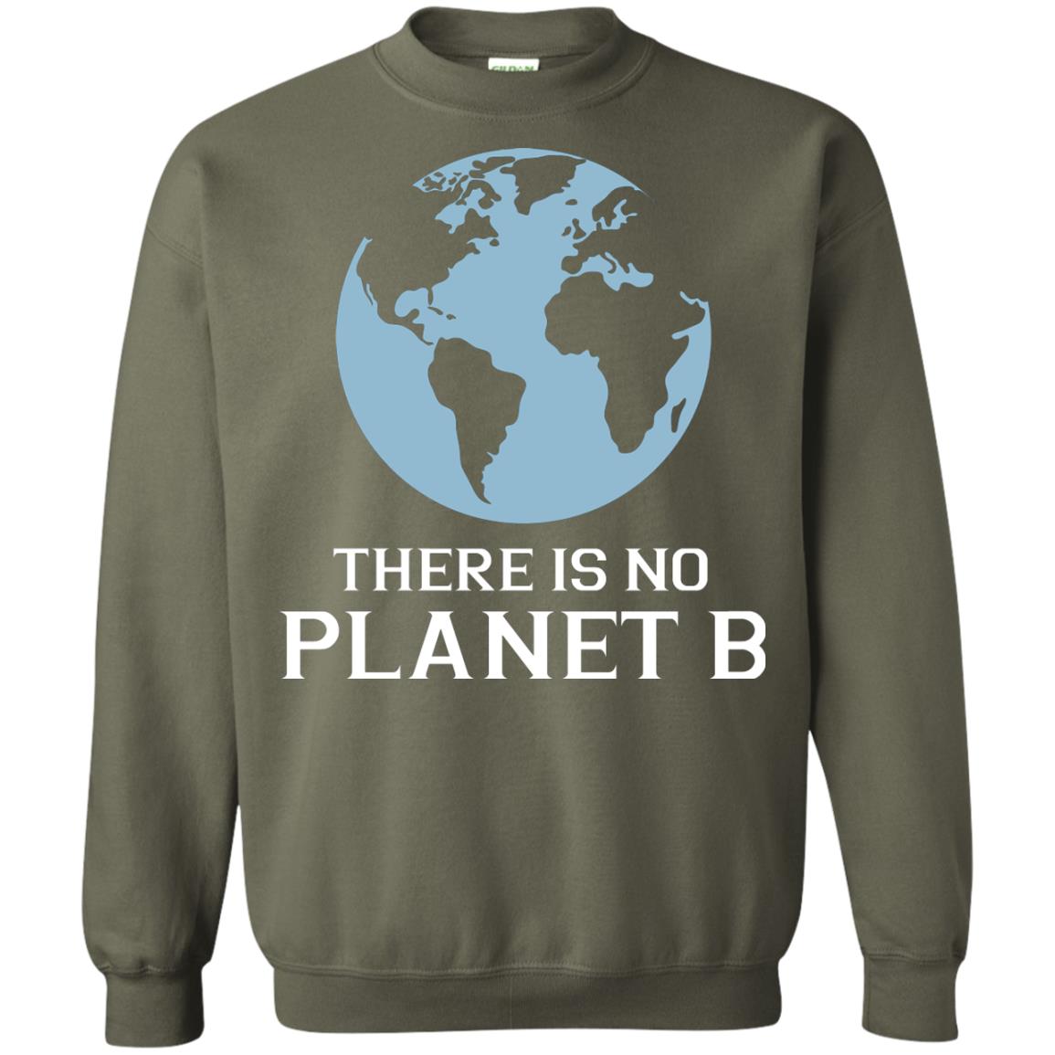 There Is No Planet B Save Our Planet Awareness Shirt Military Green