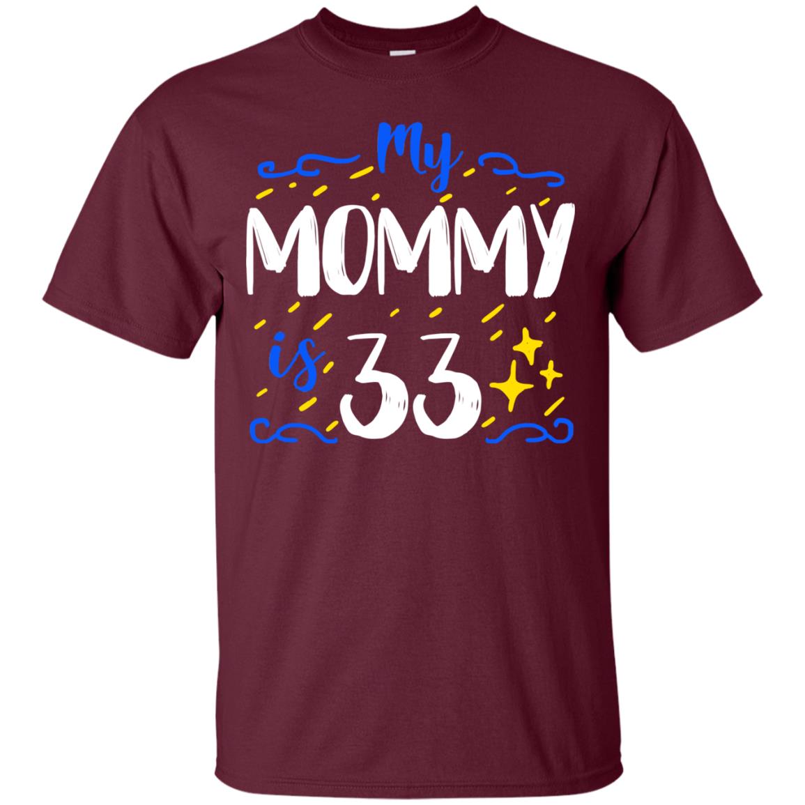My Mommy Is 33 33rd Birthday Mommy Shirt For Sons Or Daughters Maroon