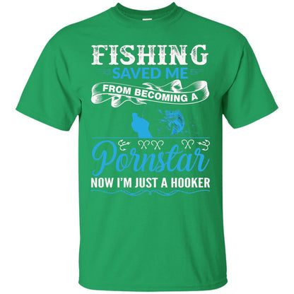 Fishing Saved Me From Becoming A Pornstar Fishing T-shirt Irish Green