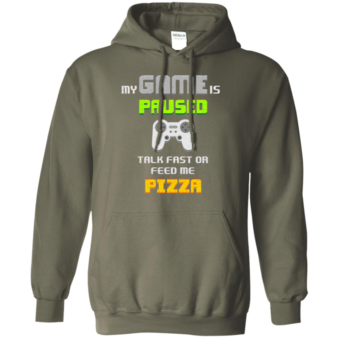 My Game Is Paused Talk Fast Or Feed Me Pizza Funny Gamer T-shirt Military Green