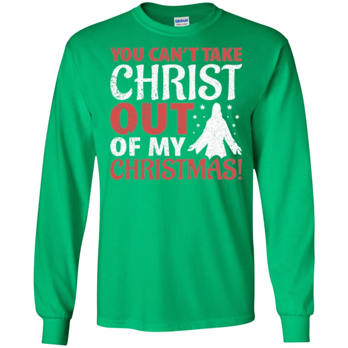Christian T-shirt You Can_t Take Christ Out Of My Christmas Irish Green