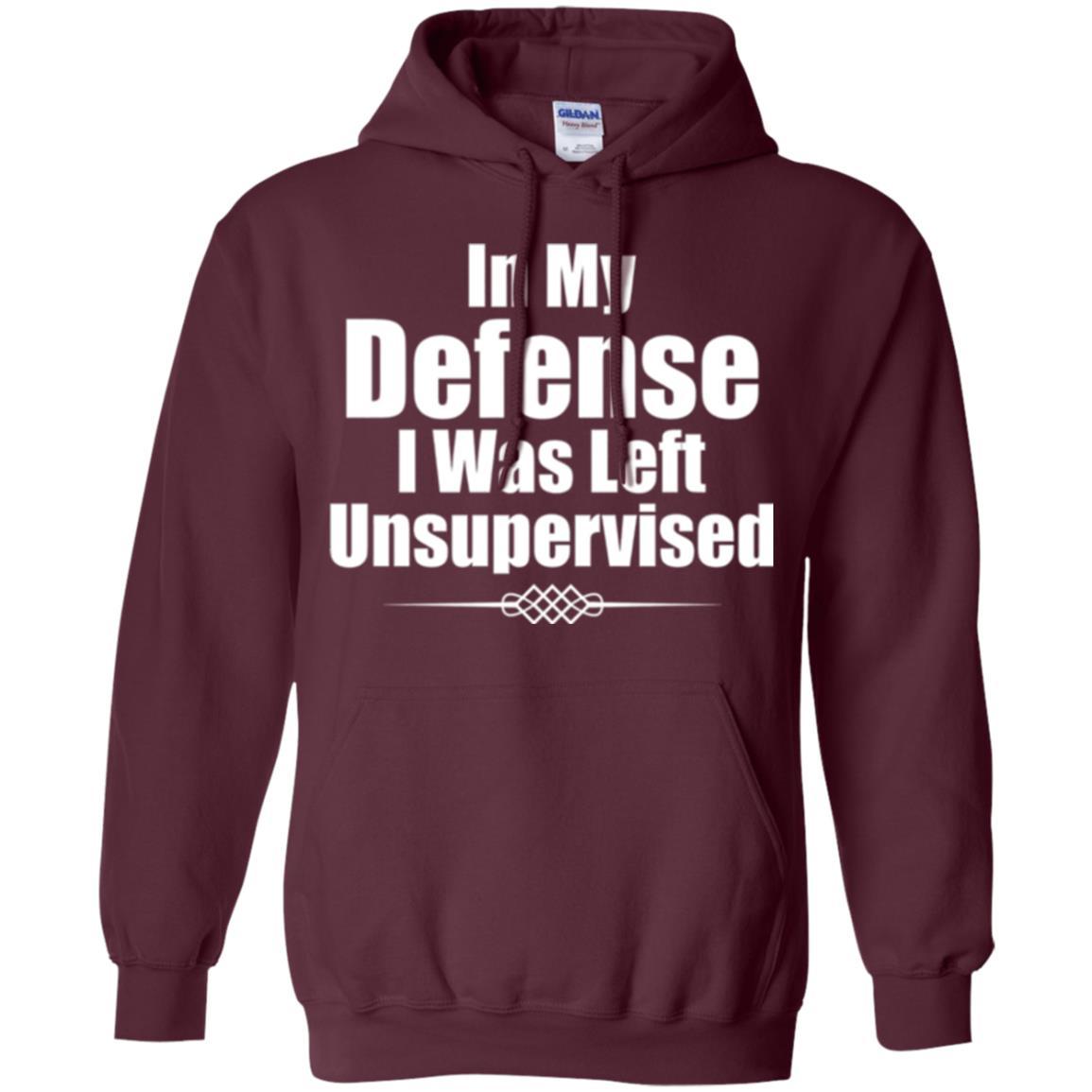 In My Defense I Was Left Unsupervised T-shirt Maroon