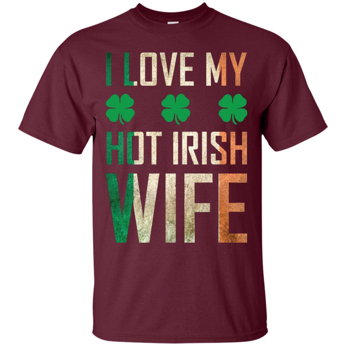 I Love My Hot Irish Wife Saint Patricks Day Shirt For Husband Maroon