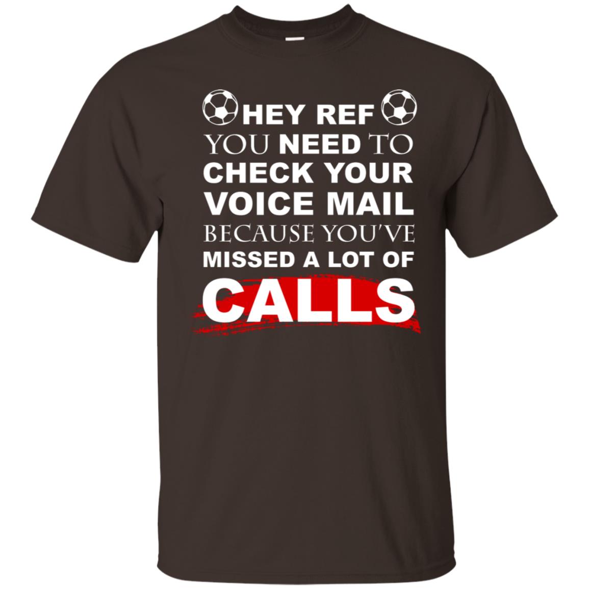 Hey Ref You Need To Check Your Voice Mail Because You've Missed Lot Of Calls Soccer Shirt Dark Chocolate