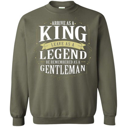 Arrive As A King Leave As A Legend Be Remembered As A Gentleman Military Green
