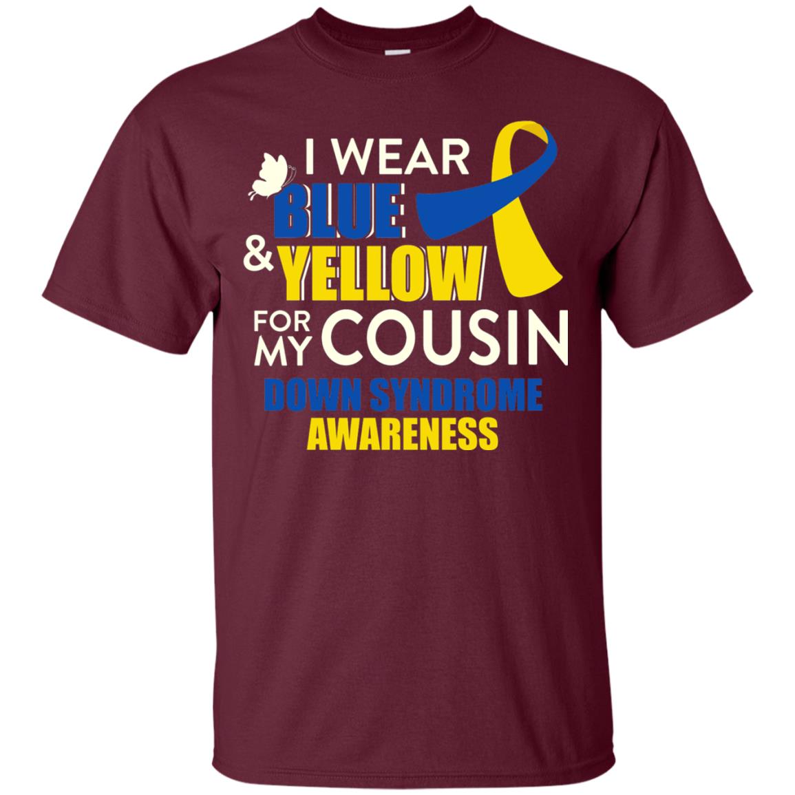 I Wear Blue And Yellow For My Cousin Down Syndrome Shirt Maroon