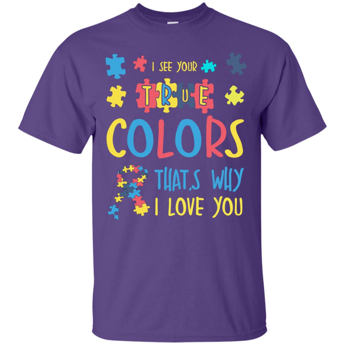 I See Your True Colors That_s Why I Love You Autism Awareness T-shirt Purple