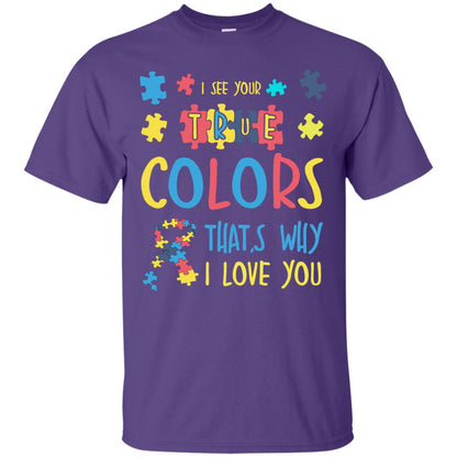 I See Your True Colors That_s Why I Love You Autism Awareness T-shirt Purple