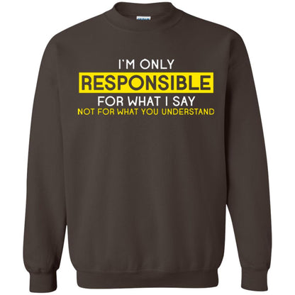 I’m Only Responsible For What I Say Not For What You Understand T-shirt Dark Chocolate