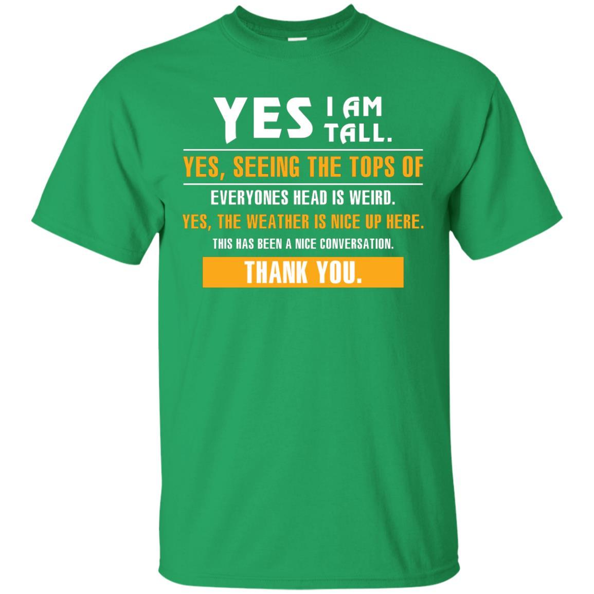 Tall Man T-Shirt Yes I Am Tall Yes Seeing The Tops Of Everyones Head Is Weird Irish Green