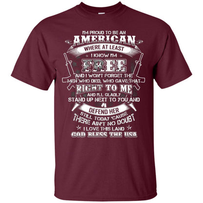 Im Proud To Be An American Where At Least I Know Im Free I Love My Land God Bless The Usa Maroon