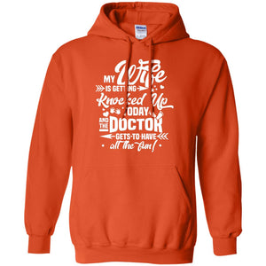 My Wife Is Getting Knocked Up Today And The Doctor Gets To Have All The Fun Pregnancy Announcement ShirtG185 Gildan Pullover Hoodie 8 oz.