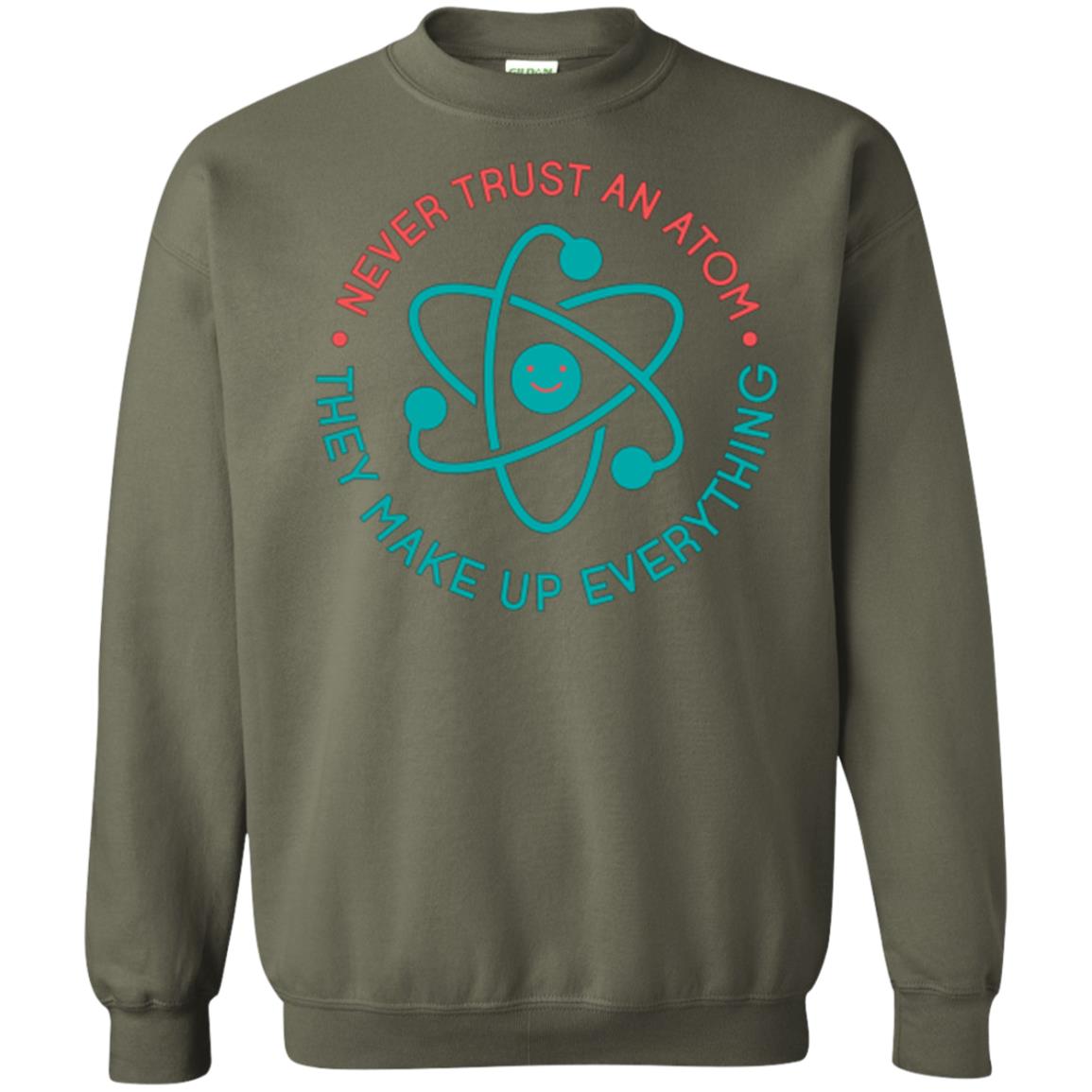 Scientist T-shirt Never Trust An Atom They Make Up Everything Military Green