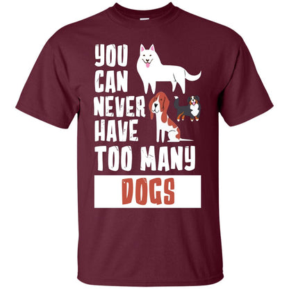 You Can Never Have Too Many Dogs Shirt Maroon