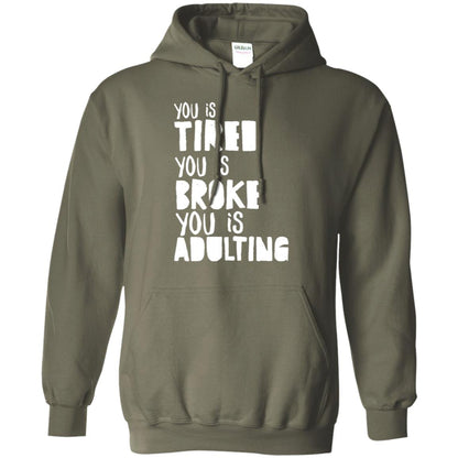 You Is Tired You Is Broke You Is Adulting Shirt Military Green