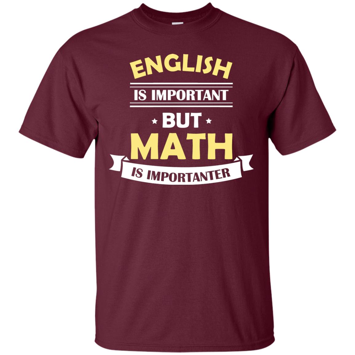 English Is Important But Math Is Importanter Math Lover Shirt Maroon