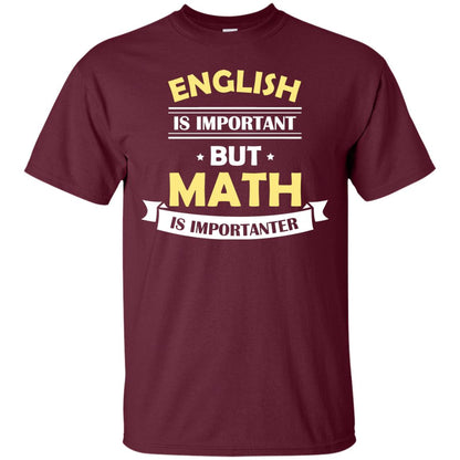 English Is Important But Math Is Importanter Math Lover Shirt Maroon