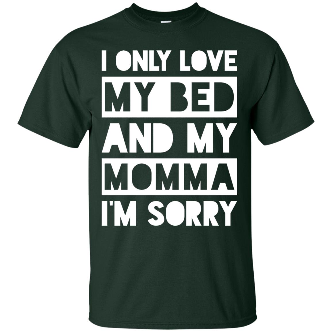 I Only Love My Bed And My Momma I_m Sorry Family Shirt Forest