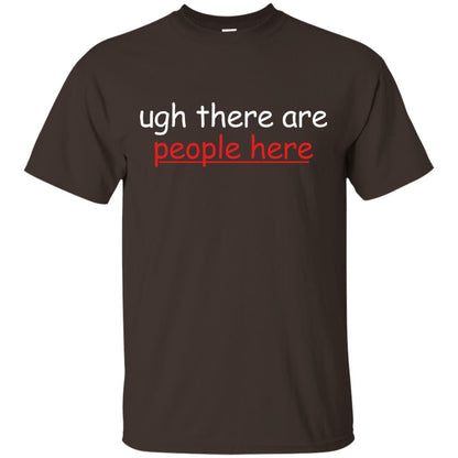 Ugh There Are People Here Shirt Dark Chocolate