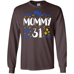 My Mommy Is 31 31st Birthday Mommy Shirt For Sons Or DaughtersG240 Gildan LS Ultra Cotton T-Shirt