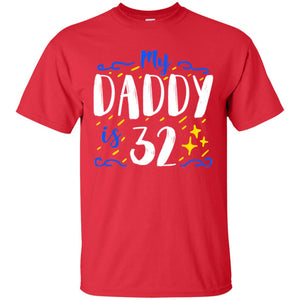 My Daddy Is 32 32nd Birthday Daddy Shirt For Sons Or DaughtersG200 Gildan Ultra Cotton T-Shirt