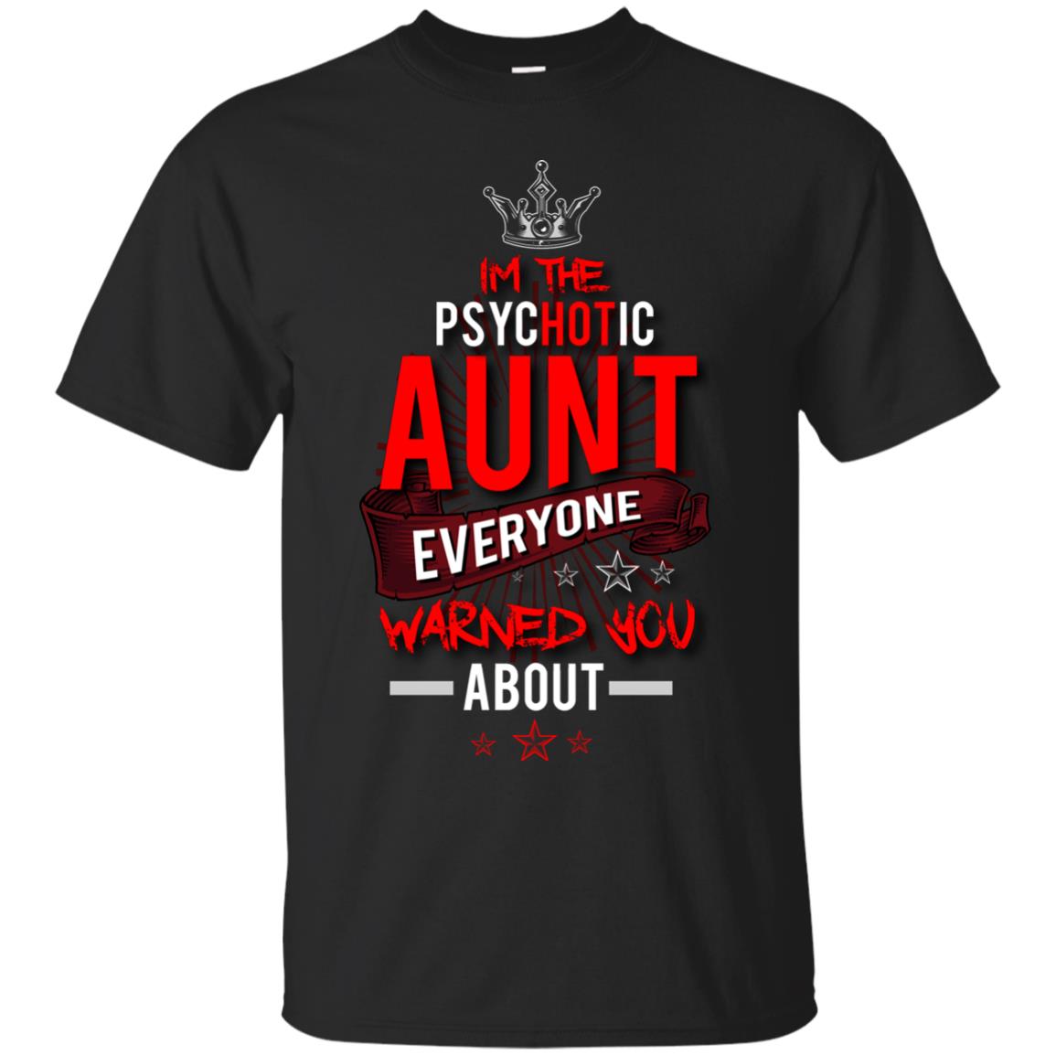 I_m The Psychotic Aunt Everyone Warned You Psychotic T-shirt Black