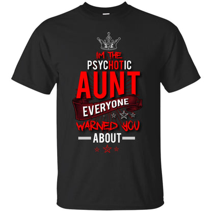 I_m The Psychotic Aunt Everyone Warned You Psychotic T-shirt Black