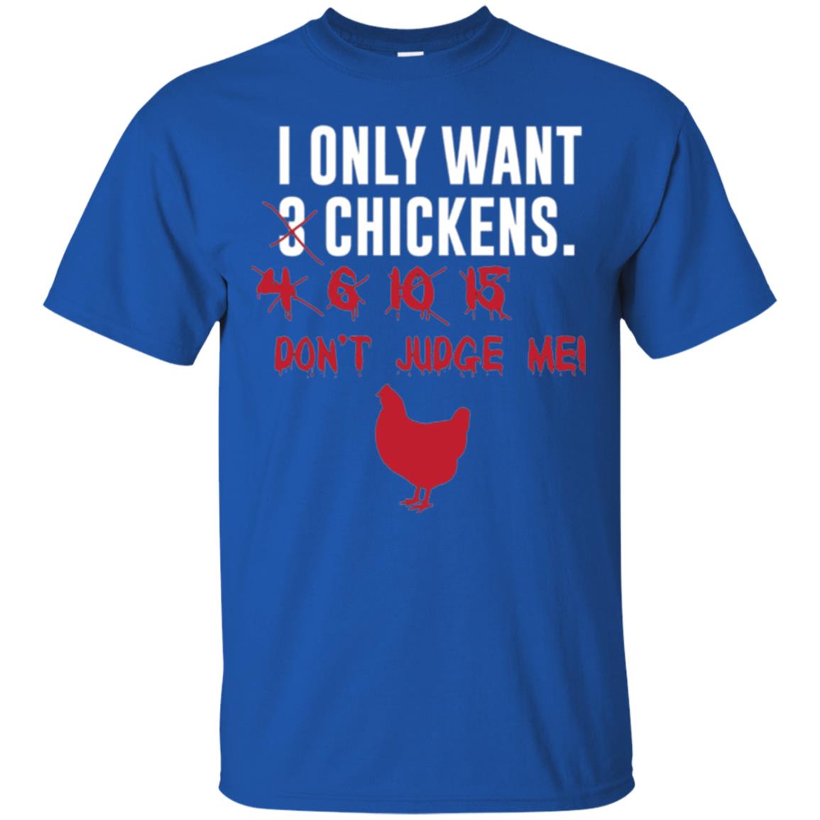 Funny Chichken Lovers T-shirt I Only Want 3 Chickens Or Royal