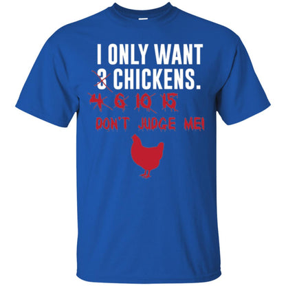 Funny Chichken Lovers T-shirt I Only Want 3 Chickens Or Royal