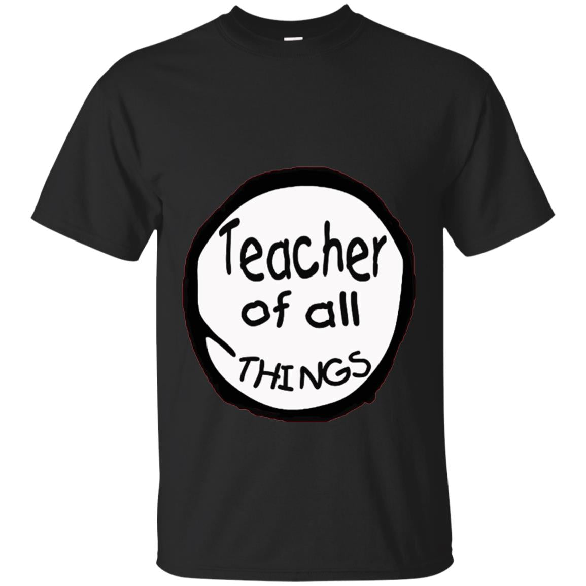 Teacher Of All Things Gift Shirt For Teacher Black