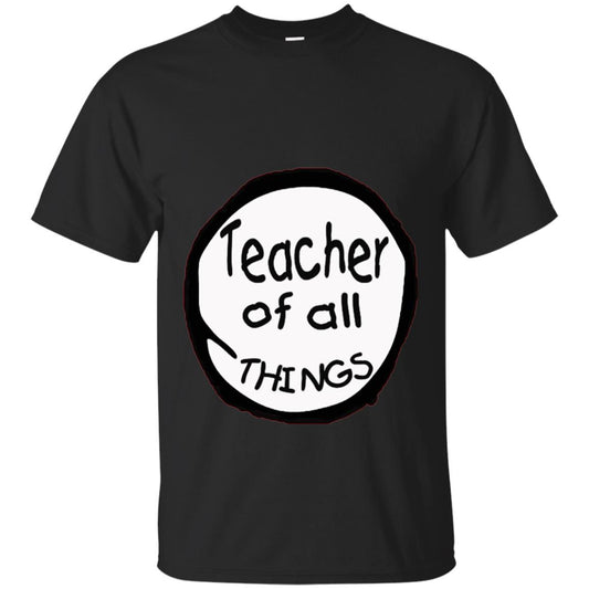 Teacher Of All Things Gift Shirt For Teacher Black