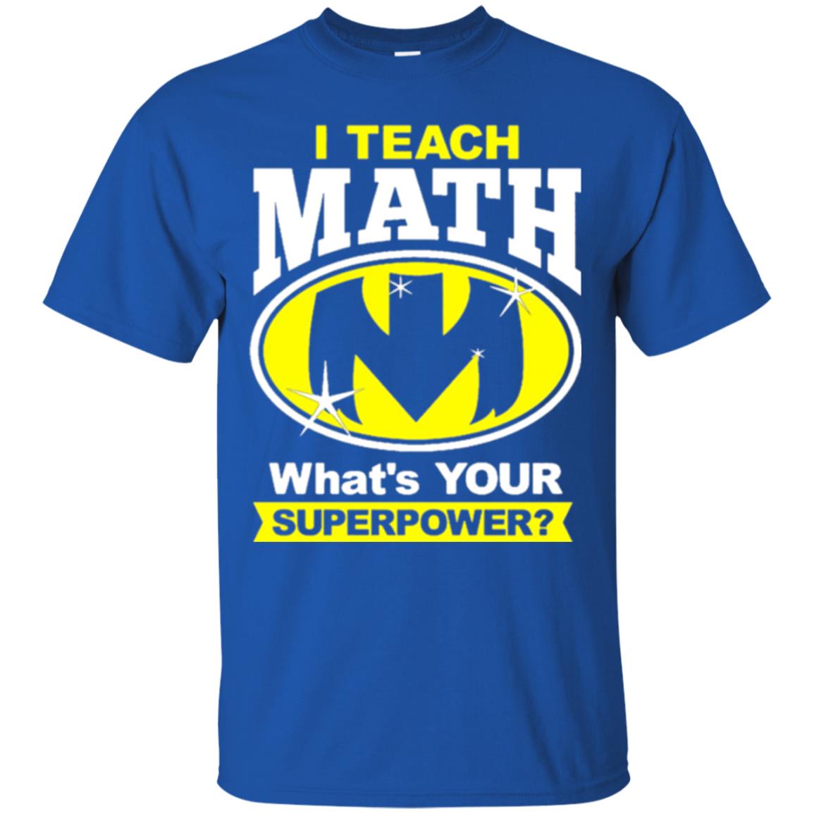Teacher T-shirt I Teach Math What_s Your Superpower Royal
