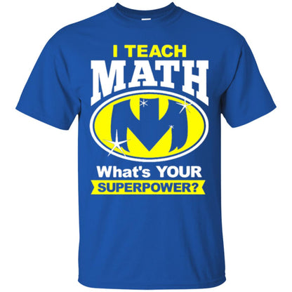 Teacher T-shirt I Teach Math What_s Your Superpower Royal