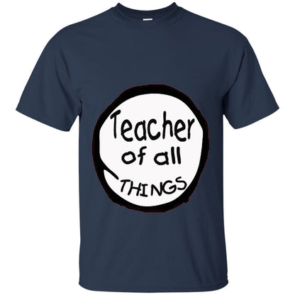 Teacher Of All Things Gift Shirt For Teacher Navy