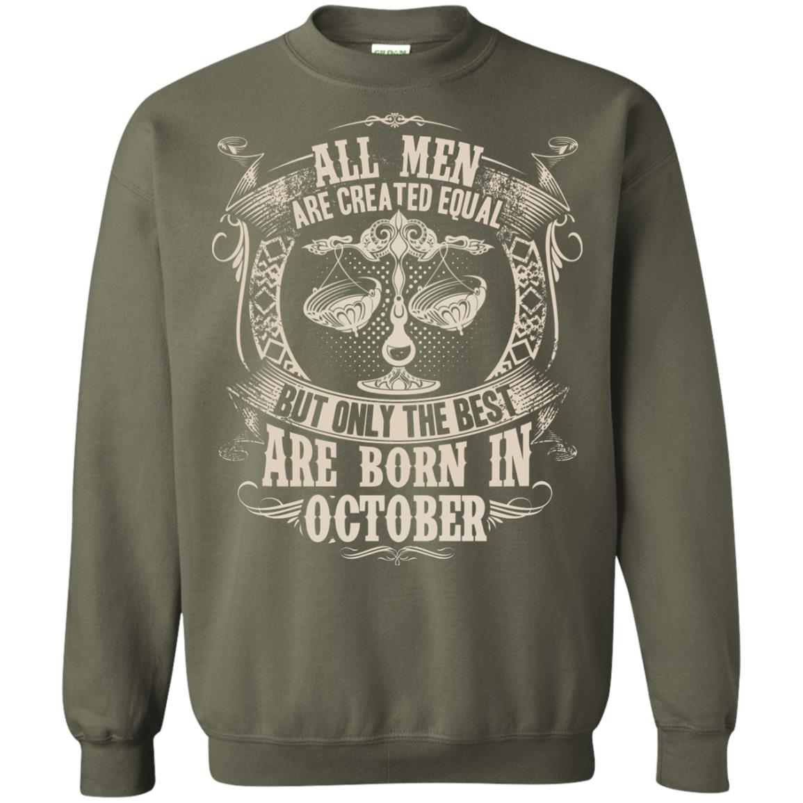 All Men Are Created Equal, But Only The Best Are Born In October T-shirt Military Green