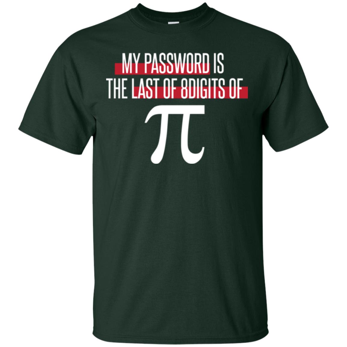 Pi Day T-shirt My Password Is The Last Of 8digits Of Pi Forest