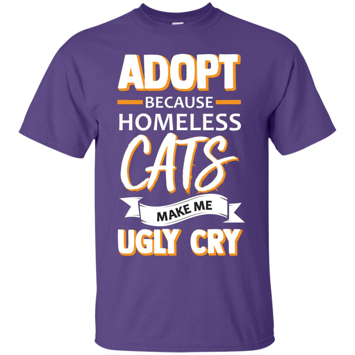 Adopt Because Homeless Cats Make Me Ugly Cry Shirt Purple