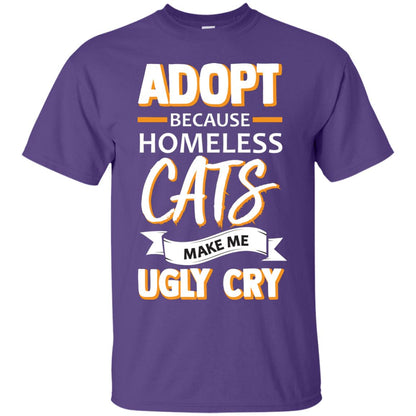 Adopt Because Homeless Cats Make Me Ugly Cry Shirt Purple