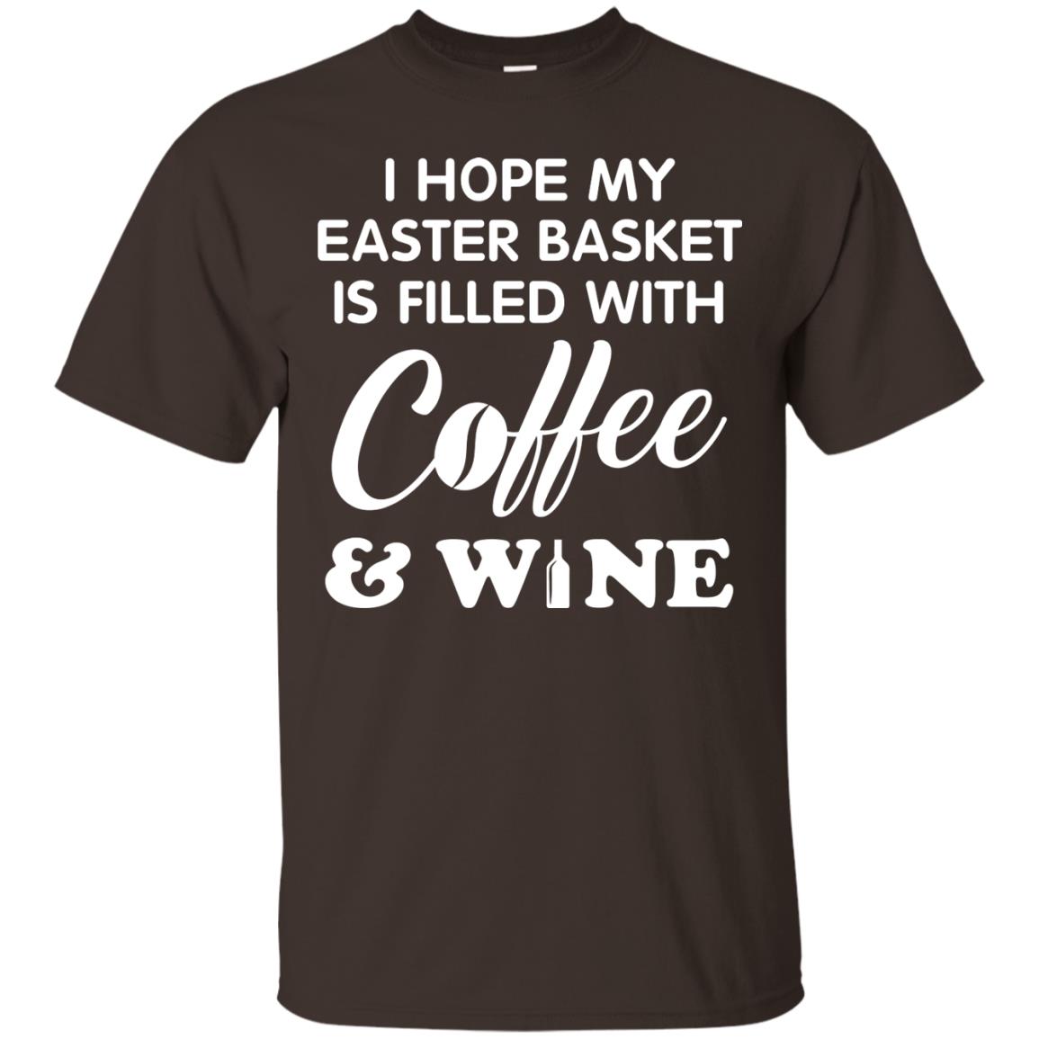 I Hope My Easter Basket Is Filled With Coffee And Wine Gift Shirt For Easter Holiday Dark Chocolate