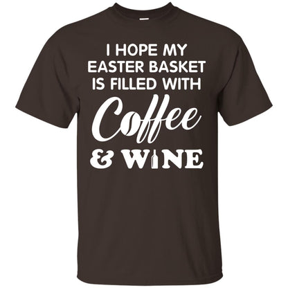 I Hope My Easter Basket Is Filled With Coffee And Wine Gift Shirt For Easter Holiday Dark Chocolate