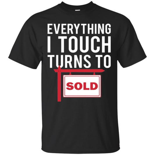 Real Estate Agent T-shirt Everything I Touch Turns To Sold Black